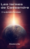 Les larmes de Cassandre: 2. La dernière floraison (French Edition) B086PN2FYX Book Cover
