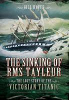 The Sinking of RMS Tayleur: The Lost Story of the Victorian Titanic 178303047X Book Cover