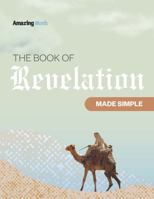 Book of Revelation - Made Simple (Easy-to-Understand Guide for Everyday Readers) (Made Amazingly Simple) 1737925559 Book Cover