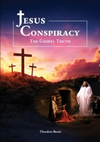 Jesus Conspiracy The Gospel Truth 1049253469 Book Cover