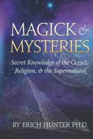 Magick & Mysteries: Secret Knowledge of the Occult, Religion, & the Supernatural 1731511671 Book Cover