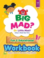 BIG MAD? Or Little Mad? Snissy's Mad-Size Trick Fun and Educational Workbook: There's More to This Story than Words! 1087981441 Book Cover