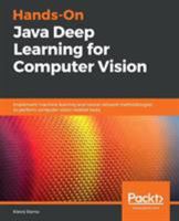 Hands-On Java Deep Learning for Computer Vision: Implement machine learning and neural network methodologies to perform computer vision-related tasks 1789613965 Book Cover