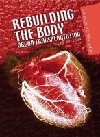 Rebuilding the Body: Organ Transplantation 1432924524 Book Cover