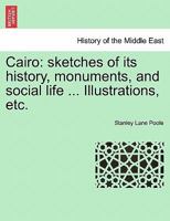 Cairo: Sketches of Its History, Monuments, and Social Life 1019032219 Book Cover