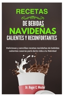 RECETAS DE BEBIDAS NAVIDEÑAS CALIENTES Y RECONFORTANTES: Deliciosas y sencillas recetas navideñas de bebidas calientes caseras para darle vida a tu ... & Holidays Festive Flavors) (Spanish Edition) B0CP5YNSQQ Book Cover