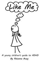 Like Me: A young children's guide to ADHD 1546704094 Book Cover