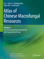 Atlas of Chinese Macrofungal Resources: Volume 1: Overview, Macrofungal Ascomycetes, Jelly Fungi and Coral Fungi 9819963141 Book Cover