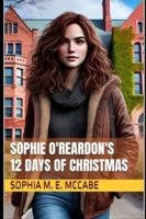 Sophie O'Reardon's 12 Days of Christmas B0G3L428SB Book Cover