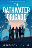 The Bathwater Brigade: They refused to surrender Common Ground 1736012134 Book Cover
