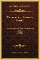 The American Paleozoic Fossils: A Catalogue Of The Genera And Species 1166987442 Book Cover