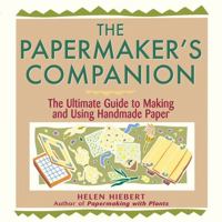 The Papermaker's Companion: The Ultimate Guide to Making And Using Handmade Paper 1580172008 Book Cover