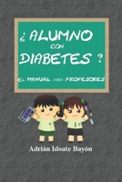 �Alumno con diabetes? El manual para profesores: Conoce, ayuda y comprende a tu alumno con diabetes 8409163810 Book Cover
