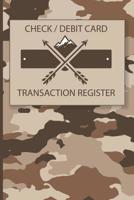 Check Debit Card Transaction Register: Camouflage Cover Ledger for the Outdoors Person, Hiker, Hunter, Fisherman, Camper. Tracks checks or debit card transactions, deposits, automatic payments or with 108221468X Book Cover