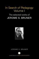 In Search of Pedagogy, Volumes I & II: The Selected Works of Jerome S. Bruner, 1957-1978 & 1979-2006 (World Library of Educationalists Series) 0415386896 Book Cover
