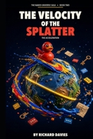 The Velocity Of The Splatter: The Acceleration (The Naked Universe Saga) B0HB91F7H5 Book Cover