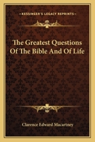 Greatest Questions of the Bible and of Life, The 0825432731 Book Cover
