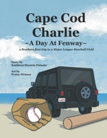 Cape Cod Charlie- A Day at Fenway: 2 Brothers First Trip to a Major League Baseball Field B0GLF5PQMN Book Cover