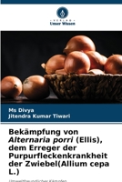 Bekämpfung von Alternaria porri (Ellis), dem Erreger der Purpurfleckenkrankheit der Zwiebel(Allium cepa L.) 6206244741 Book Cover