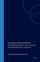 A Century of War and Peace: Asia-Pacific Perspectives on the Centenary of the 1899 Hague Peace Conference (Melbourne Studies in Comparative & International Law) 9041115323 Book Cover