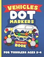 Vehicles Dot Markers Activity Book for Toddlers Ages 2-4: Mighty Trucks and Cars Coloring Pages B0915BFR49 Book Cover