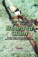 The Search For The Bearded Clam: Mis-Adventures, Love, Friendship, Sex, Horse Tales, And How To Not Hunt And Camp 1432726633 Book Cover