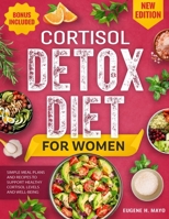 Cortisol Detox Diet for Women: Simple Meal Plans and Recipes to Support Healthy Cortisol Levels and Well-Being B0FLDV1D8D Book Cover