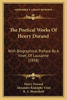 The Poetical Works of Henry Durand, with Biogr. Preface by A. Vinet, Tr. by R.A. Blomefield 1165774291 Book Cover