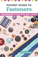 Pocket Guide to Fasteners: Understanding Buttons, Snaps, Zippers, Velcro, and More (Landauer) Techniques, Tools, and Answers to Your Questions about Hook and Eye Closures, Vintage Clasps, and More 1947163817 Book Cover