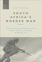 South Africa's 'Border War': Contested Narratives and Conflicting Memories 1474255051 Book Cover