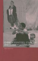 Chinese Identities, Ethnicity and Cosmopolitanism (Chinese Worlds) 0415546702 Book Cover