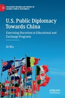U.S. Public Diplomacy Towards China: Exercising Discretion in Educational and Exchange Programs 3030956431 Book Cover