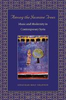 Among the Jasmine Trees: Music and Modernity in Contemporary Syria (Music Culture) 0819569445 Book Cover