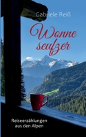 Wonneseufzer: Reiseerzählungen aus den Alpen (German Edition) 3769329449 Book Cover