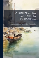 A Fundação Da Monarchia Portuguesa: Narração Anti-Iberica 1147823421 Book Cover