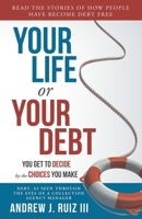 Your Life or Your Debt: Debt, as seen through the eyes of a collection manager 0578716194 Book Cover