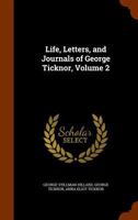 Life, Letters, and Journals of George Ticknor; Volume 2 0343808676 Book Cover