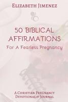 50 Biblical Affirmations for a Fearless Pregnancy: A Christian Pregnancy Devotional 179808239X Book Cover