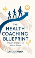 The Health Coaching Blueprint: Proven strategies for lasting change B0G2T8G2NN Book Cover