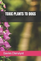 TOXIC PLANTS TO DOGS B0CHKZ851M Book Cover