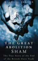 The Great Abolition Sham: The True Story of the End of the British Slave Trade 0750934905 Book Cover