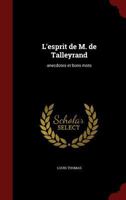 L'Esprit de M. de Talleyrand: Anecdotes Et Bons Mots 1015454836 Book Cover