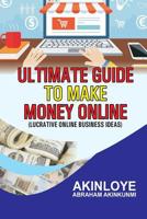 Ultimate Guide to make money online: Lucrative Online Business Ideas 1726301206 Book Cover