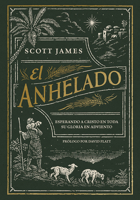 El anhelado: Esperando a Cristo en toda Su gloria en Adviento 1430093722 Book Cover