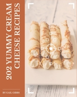202 Yummy Cream Cheese Recipes: Home Cooking Made Easy with Yummy Cream Cheese Cookbook! B08JVKFQKK Book Cover
