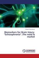 Biomarkers for Brain Injury-"Schizophrenia" ;The need & market 3659346233 Book Cover