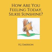 How Are You Feeling Today, Silkie Sunshine? 1092562958 Book Cover