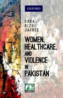 Women, Healthcare, and Violence in Pakistan 0199406065 Book Cover