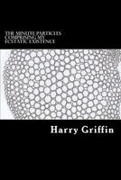 The Minute Particles Comprising my Ecstatic Existence: Diary Entries 2014-2015 1546410910 Book Cover