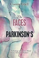 The Faces of Parkinson's: An Anthology of Stories About Some Awesome Parkies! 148341714X Book Cover